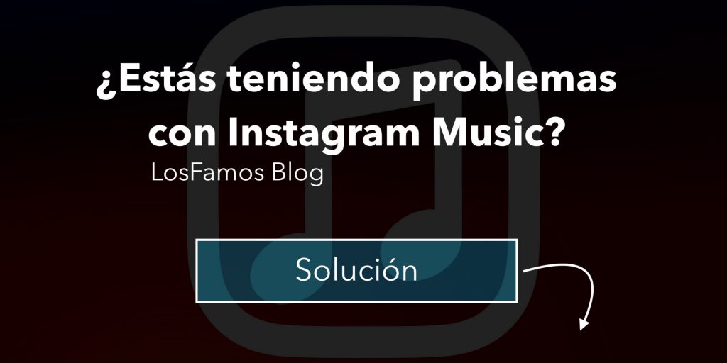 ¿Estás teniendo problemas con Instagram Music? - LosFamos